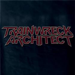 Trainwreck Architect : Feed Them Bullets